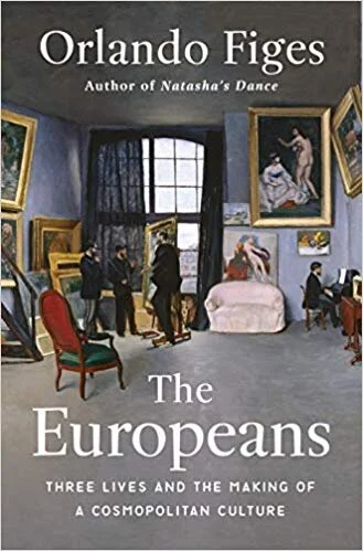    The Europeans: Three Lives and the Making of a Cosmopolitan Culture    by Orlando Figes 