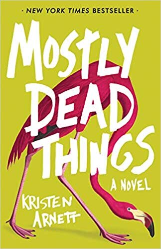   Mostly Dead Things    by Kristen Arnett 