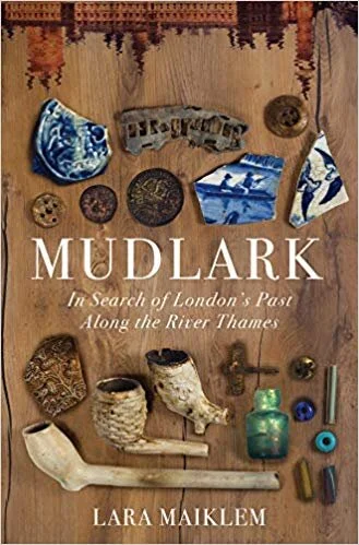    Mudlark: In Search of London’s Past Along the River Thames    by Lara Maiklem 
