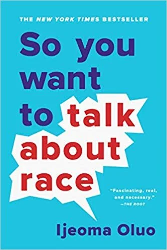    So You Want to Talk About Race    by Ijeoma Oluo 
