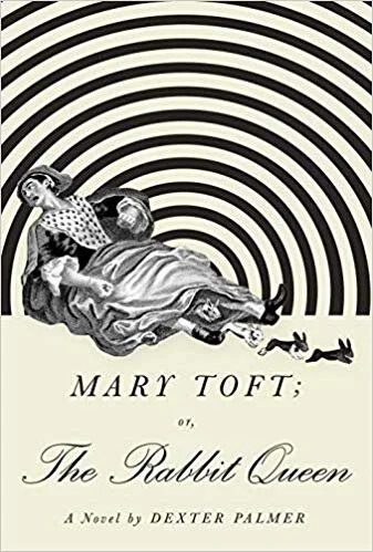    Mary Toft; or, The Rabbit Queen    by Dexter Palmer 