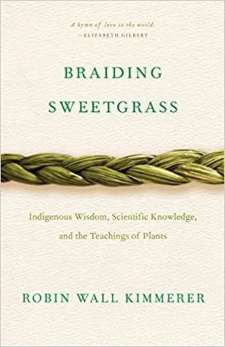    Braiding Sweetgrass    by Robin Wall Kimmerer 