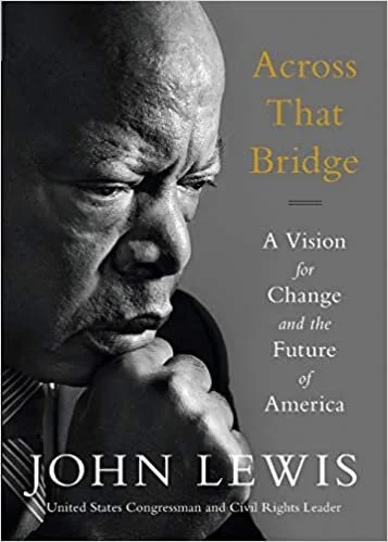    Across That Bridge: A Vision for Change and the Future of America    by John Lewis 