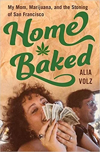    Home Baked: My Mom, Marijuana, and the Stoning of San Francisco    by Alia Volz  When an advance copy of  Home Baked  arrived at the store, I took it home hoping merely to escape into the iconic 1970s San Francisco setting. I never anticipated tha