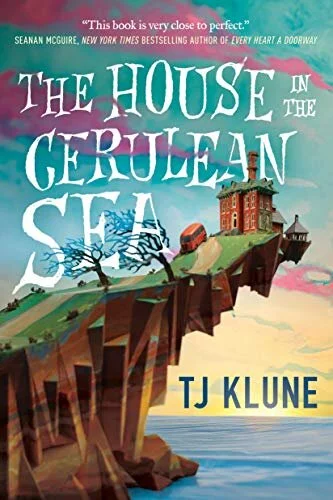    The House in the Cerulean Sea    T.J. Klune   The House in the Cerulean Sea  is a heart-swelling wave of sweetness and hope. Mild-mannered government caseworker Linus Baker is sent on a secret assignment to an island orphanage he's never even hear