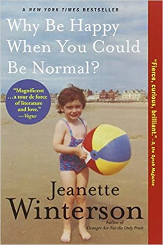    Why Be Happy When You Could Be Normal?    by Jeanette Winterson 