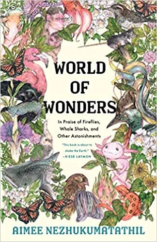    World of Wonders: In Praise of Fireflies, Whale Sharks, and Other Astonishments    by Aimee Nezhukumatathil 
