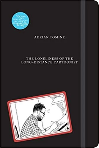    The Loneliness of the Long-Distance Cartoonist    by Adrian Tomine 