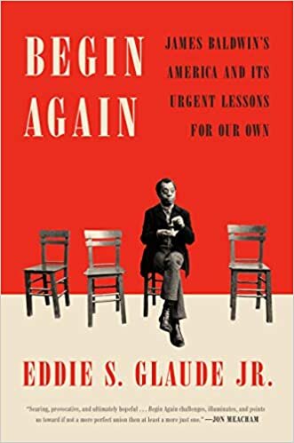    Begin Again: James Baldwin’s America and Its Urgent Lessons for Our Own    by Eddie S. Glaude Jr. 