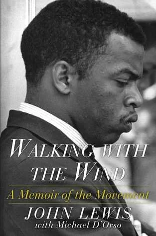    Walking with the Wind: A Memoir of the Movement    by John Lewis 