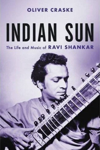    Indian Sun: The Life and Music of Ravi Shankar    by Oliver Craske 