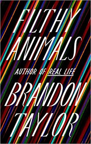   New Book of the Week (July 26, 2021)     Filthy Animals    by Brandon Taylor  Anyone who loved Taylor's debut novel from last year,  Real Life  ( as I did ), will feel right at home in the stories in his first collection, which also mostly feature 