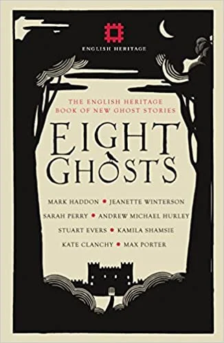    Eight Ghosts: The English Heritage Book of New Ghost Stories    by Sarah Perry et al. 