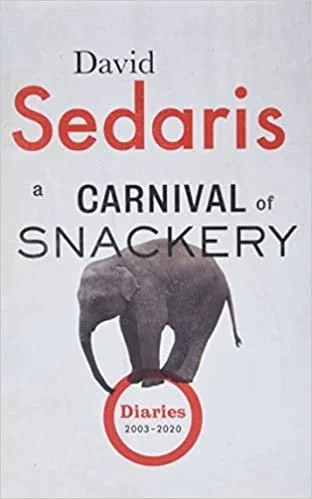    A Carnival of Snackery: Diaries (2003-2020)    by David Sedaris 