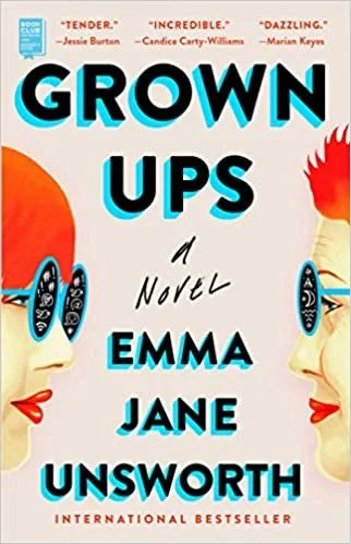    Grown Ups    by Emma Jane Unsworth  From the outside, 35-year-old Jenny McLaine appears to be a successful adult. She owns her house, has a cool writing job in London, a few good friends, and up until recently she lived with her famous photographe