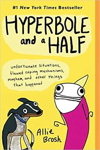    Hyperbole and a Half    by Allie Brosh 