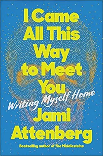   New Book of the Week (January 10, 2022)     I Came All This Way to Meet You: Writing Myself Home    by Jami Attenberg  I could not stop reading Jami Attenberg’s new memoir  I Came All This Way to Meet You , and that is exactly how I like to read bo