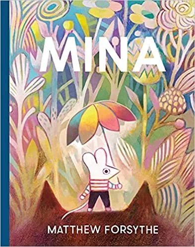   Kids Book of the Week (March 14, 2022)    Phinney by Post Kids Book #75     Mina    by Matthew Forsythe  As soon as  Mina  came into the store, we knew we'd have to send it to our Phinney by Post Kids subscribers. Forsythe's lush illustration and t