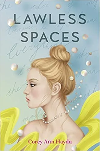   Young Adult Book of the Week (March 28, 2022)     Lawless Spaces    by Corey Ann Haydu  Corey Ann Haydu is one of my favorite YA authors, and I eagerly snagged an advance copy of this novel-in-verse as soon as I laid eyes on it. In  Lawless Spaces 