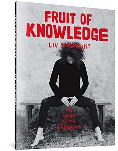   Old Book of the Week (May 23, 2022)     Fruit of Knowledge    by Liv Strömquist, translated by Melissa Bowers  This punchy work of graphic nonfiction reads like the best of stand-up comedy in its presentation of the feminist history of "the female 