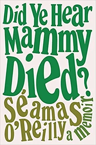   New Book of the Week (June 6, 2022)     Did Ye Hear Mammy Died?    by Seamas O'Reilly  If you noticed me laughing out loud on my walk home in the last week or so, I was probably listening to this new memoir, which, despite being about the death of 