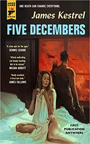   Paperback of the Week (October 3, 2022)     Five Decembers    by James Kestrel  For a fat book that covers half a decade (as the title implies),  Five Decembers  moves at the speed of a drag-race sprint. Published by the self-conscious throwback wi