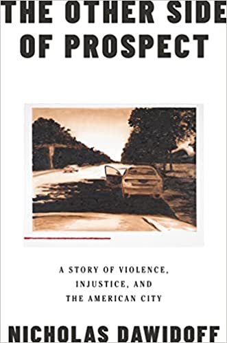   New Book of the Week (November 14, 2022)     The Other Side of Prospect: A Story of Violence, Injustice, and the American City    by Nicholas Dawidoff  It's a too-familiar American story: a city—New Haven, Connecticut, in this case—divided by race,