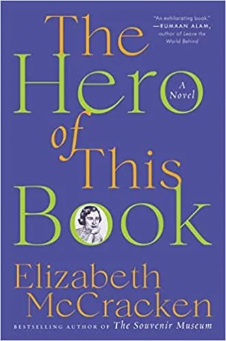   New Book of the Week (October 31, 2022)     The Hero of This Book    by Elizabeth McCracken  You might read this little book, as I did, loving almost every page, and not be sure at the end what actually happened. What happens, more or less, is the 