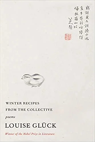    Winter Recipes from the Collective: Poems    by Louise Glück 