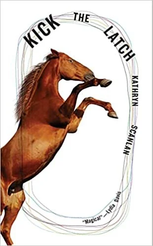    Kick the Latch    by Kathryn Scanlan 