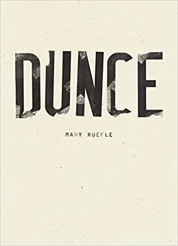    Dunce    by Mary Ruefle 