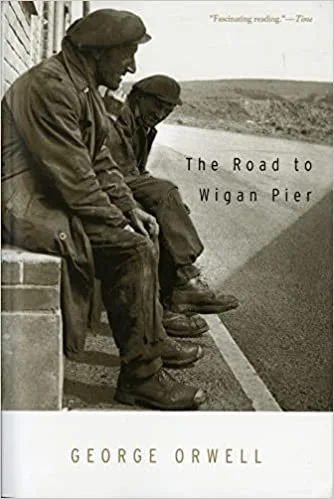    The Road to Wigan Pier    by George Orwell 