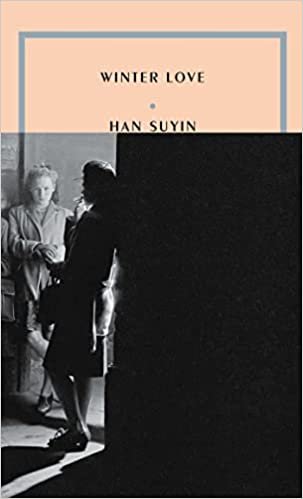   Winter Love   by Han Suyin  In her long and well-traveled life, Han Suyin, the physician daughter of a Chinese father and a Belgian mother, wrote mostly about Asia, but in 1955 she published this very British gem of a novel, telling, with exquisite