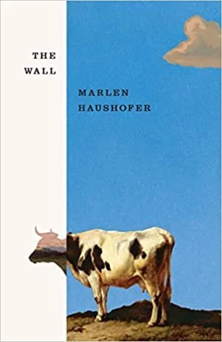    The Wall    by Marlen Haushofer, translated by Shaun Whiteside  I made the mistake of beginning  The Wall  on the first day of a trip, and throughout the week my mind was constantly drawn back to thinking about the book and wondering what was goin