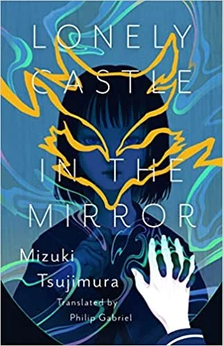    Lonely Castle in the Mirror    by Mizuki Tsujimura, translated by Philip Gabriel  I picked up  Lonely Castle in the Mirror  knowing nothing beyond the back-cover copy, and I think that's the best way to approach this puzzle of a fantasy novel. Thi