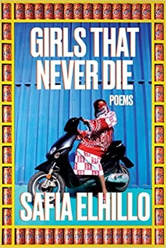    Girls That Never Die: Poems    by Safia Elhillo 