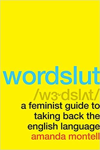    Wordslut: A Feminist Guide to Taking Back the English Language    by Amanda Monte 