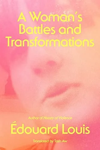    A Woman’s Battles and Transformations    by Edouard Louis 