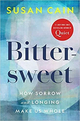    Bittersweet: How Sorrow and Longing Make Us Whole    by Susan Cain 