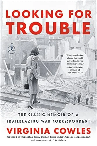    Looking for Trouble: The Classic Memoir of a Trailblazing War Correspondent    by Virginia Cowles 