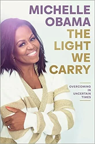    The Light We Carry: Overcoming in Uncertain Times    by Michelle Obama 