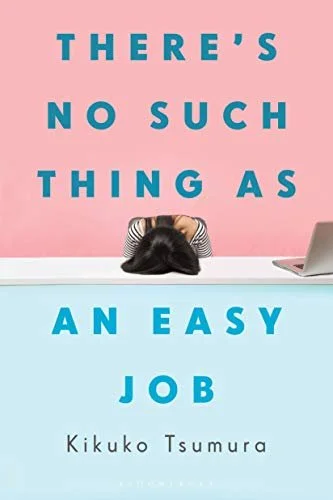   Newish Book of the Week (January 16, 2023)     There's No Such Thing as an Easy Job    by Kikuko Tsumura  Post-burnout, a 36-year-old woman moves back in with her parents and attempts to find employment that won't demand so much of her. With the he