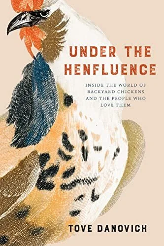   New Book of the Week (March 27, 2023)     Under the Henfluence: Inside the World of Backyard Chickens and the People Who Love Them    by Tove Danovich  Reading  Under the Henfluence  is a lot like hanging out with your most enthusiastic and knowled