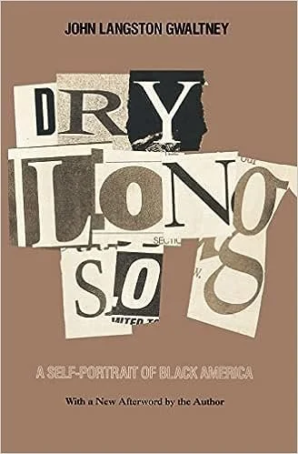   Old Book of the Week    Phinney by Post Book #103     Drylongso: A Self-Portrait of Black America    by John Langston Gwaltney  To title this superb oral history, collected in the early '70s and published in 1980, Gwaltney chose a word that means "