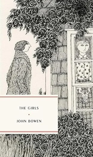   Old Book of the Week (November 14, 2023)     The Girls    by John Bowen  This little reissue, originally published in 1986, lured me in with its gorgeous Edward Gorey cover art, and then I couldn't help but stick around. Set in the mid-1970s in the