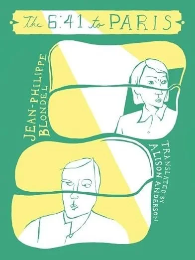    The 6:41 to Paris    by Jean-Philippe Blondel, translated by Alison Anderson 