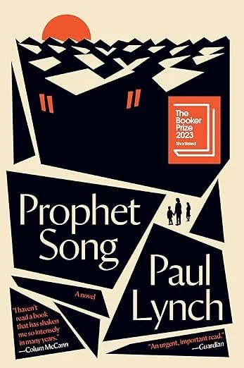    Prophet Song    by Paul Lynch  When I finished this year’s Booker Prize winner,  Prophet Song , I felt that I hadn’t simply read it—I had lived it. The story follows Eilish Stack, a middle-aged working mother who’s trying to maintain the life she 