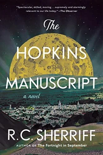    The Hopkins Manuscript    by R.C. Sherriff  I’m fine with all sorts of grim reading material but apocalypse stories are just TOO stressful. That said, if it’s set in an English village and written by the author of  The Fortnight in September , I’l
