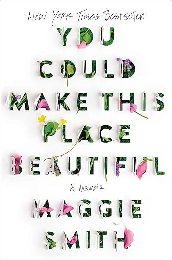    You Could Make This Place Beautiful    by Maggie Smith 