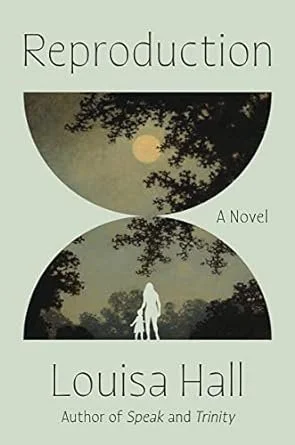    Reproduction    by Louisa Hall 